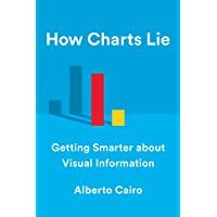 How Charts Lie: Getting Smarter about Visual Information